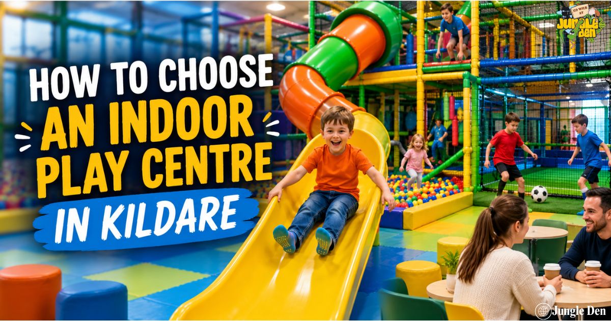 How to Choose an Indoor Play Centre in Kildare